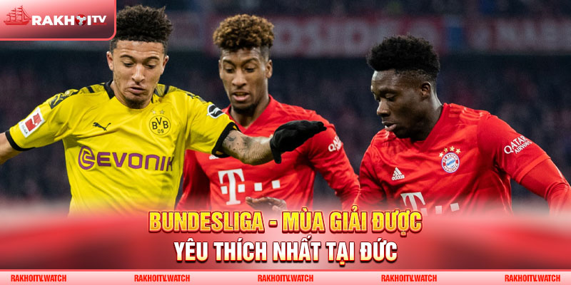 Bundesliga - Mùa giải được yêu thích nhất tại Đức