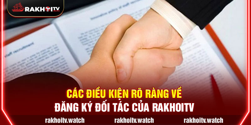 Các điều kiện rõ ràng về đăng ký đối tác của Rakhoitv