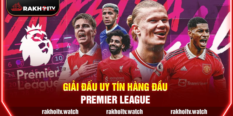 Giải đấu uy tín hàng đầu Premier League