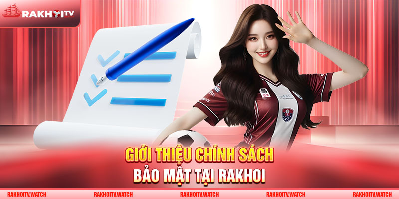 Giới thiệu chính sách bảo mật tại RakhoiTV