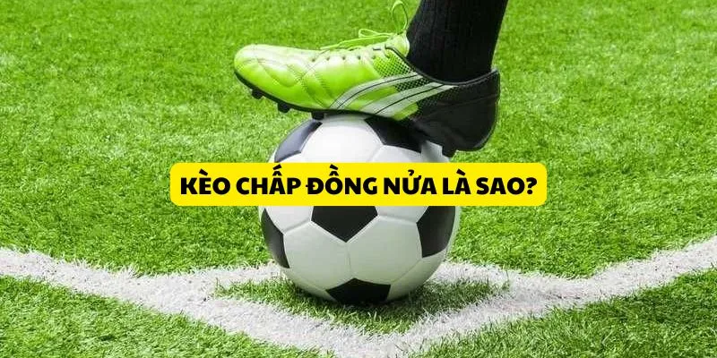 Kèo chấp nữa đồng tại rakhoi trực tiếp bóng đá