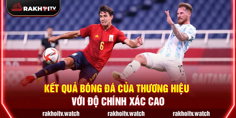 Kết quả bóng đá của thương hiệu với độ chính xác cao