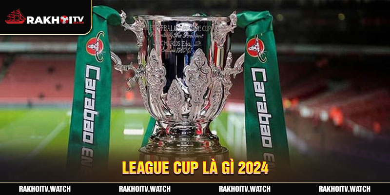 League cup là gì 2024